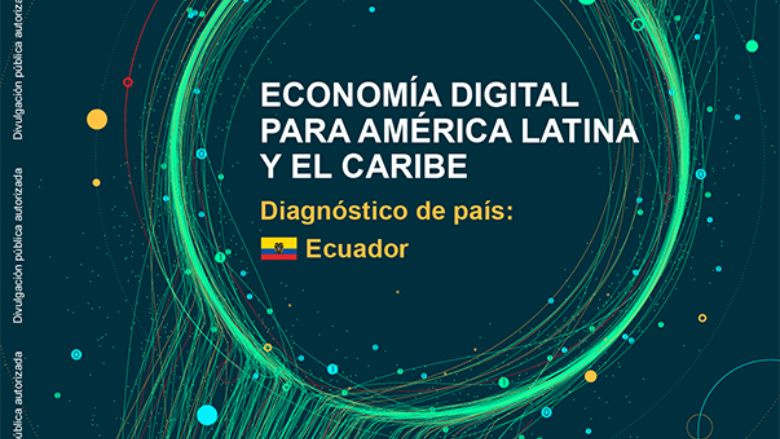 El diagnóstico DE4LAC de Ecuador evalúa el panorama de la economía digital del país